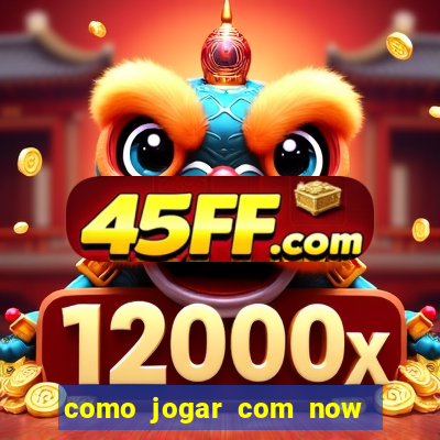 como jogar com now no big win